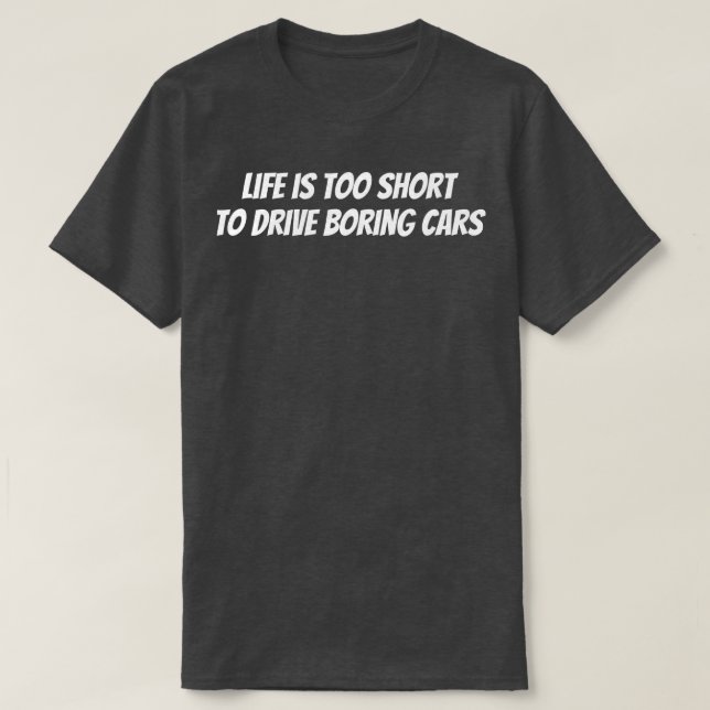 Life Is oo Short o Drive Boring Cars Racing Raceca T-Shirt (Design Front)