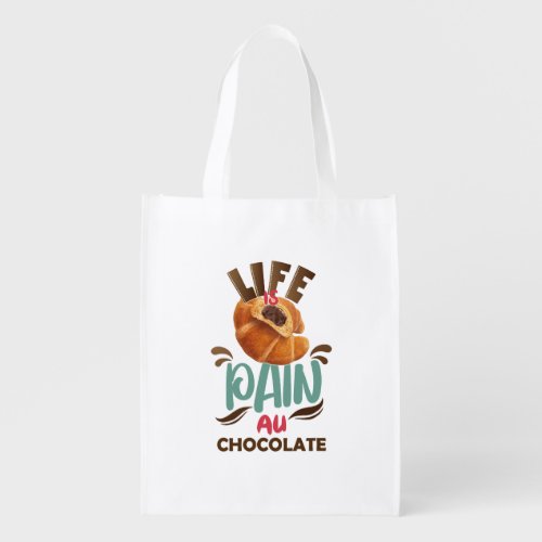 Life is Pain au Chocolat Funny French Pastry  Grocery Bag