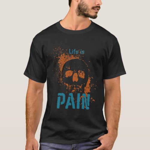 Life is Pain T_Shirt