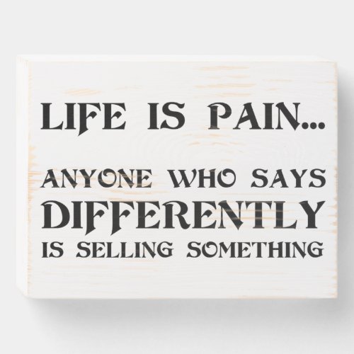 Life Is Pain Wooden Box Sign