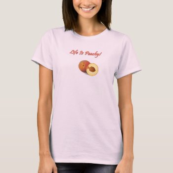 Life Is Peachy T-shirt by Lyreck at Zazzle