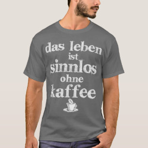 life is pointless without coffee T-Shirt