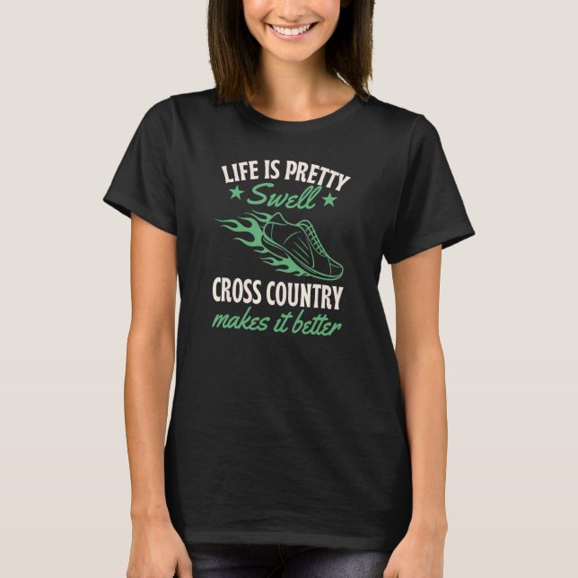 Life Is Pretty Swell Cross Country Makes It Better T-Shirt (Front)