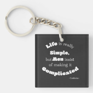 Life is really Simple but Men...Confucius Quote  Keychain