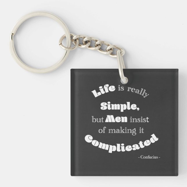 Life is really Simple but Men...Confucius Quote  Keychain (Front)