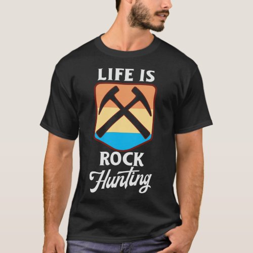 Life is Rock Hunting T_Shirt