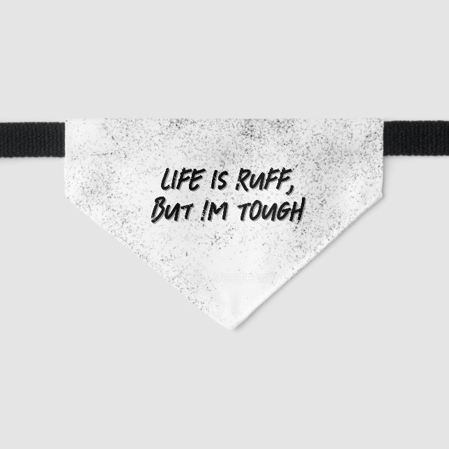 Life is Rough, but Im Tough Rescue Pet Bandana Collar (Front)