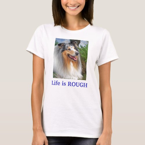 Life is Rough Collie dog ladies womens t_shirt