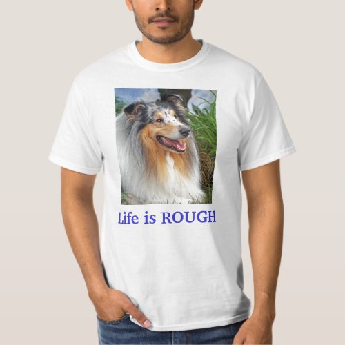 Life is Rough Collie dog unisex mens womens tee