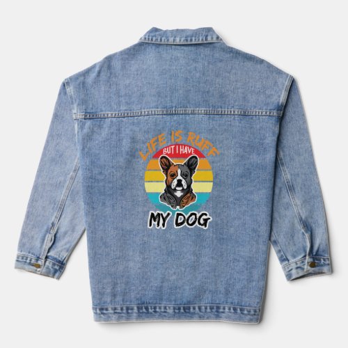 Life Is Ruff But I Have My Dog Denim Jacket