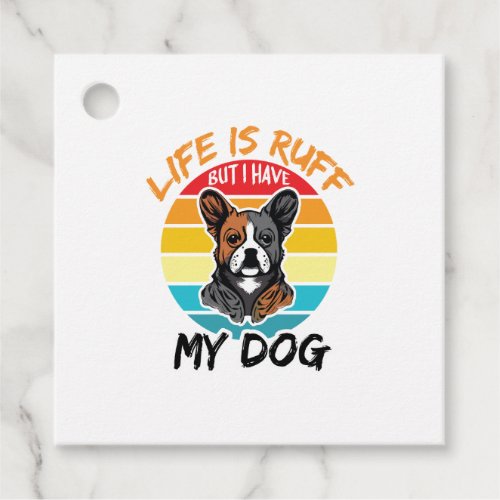 Life Is Ruff But I Have My Dog Favor Tags