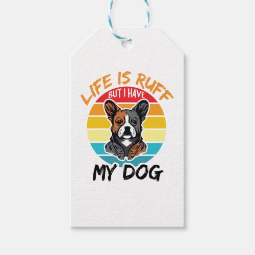 Life Is Ruff But I Have My Dog Gift Tags