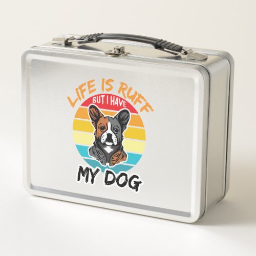 Life Is Ruff But I Have My Dog Metal Lunch Box