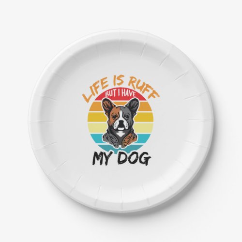 Life Is Ruff But I Have My Dog Paper Plates