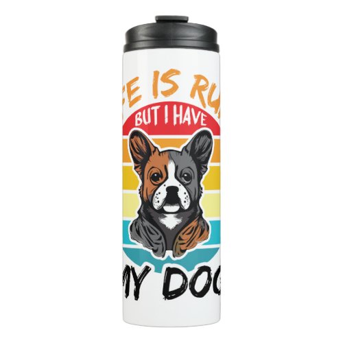 Life Is Ruff But I Have My Dog Thermal Tumbler