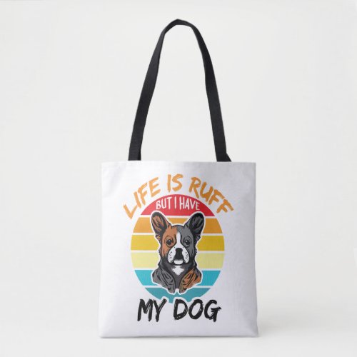 Life Is Ruff But I Have My Dog Tote Bag