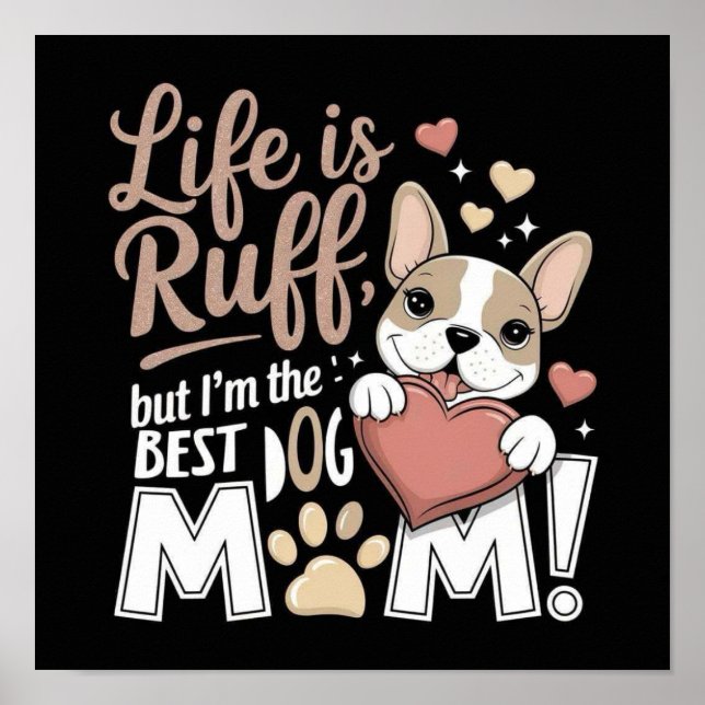 Life is Ruff, but I'm the BEST DOG MOM! Poster (Front)