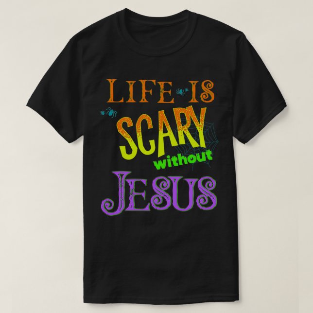 Life is Scary Without Jesus Christian Halloween Co T-Shirt (Design Front)