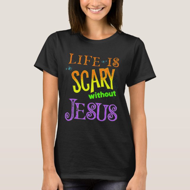 Life Is Scary Without Jesus Christian Halloween Co T-Shirt (Front)