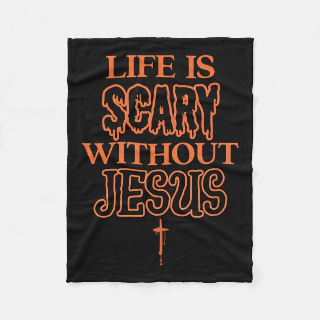Life Is Scary Without Jesus Christian Halloween  Fleece Blanket (Front)