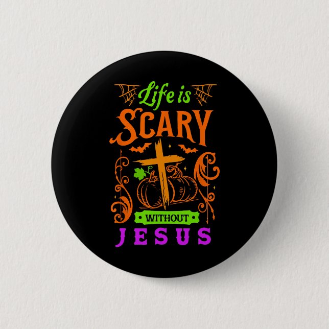 Life Is Scary Without Jesus Christian Halloween Je Button (Front)