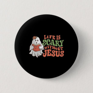 Life Is Scary Without Jesus Christian Halloween Re Button
