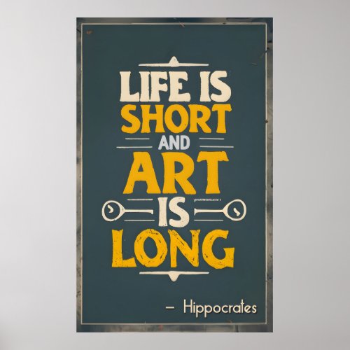 Life is short and art is long by Hippocrates Poster