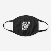 Life is Short and So Am I Funny Slogan Black Cotton Face Mask