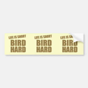Life Is Short Bird Hard Bumper Sticker
