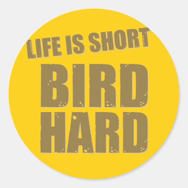 Life Is Short Bird Hard Classic Round Sticker (Front)