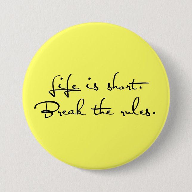 Life is Short, Break the Rules Button (Front)