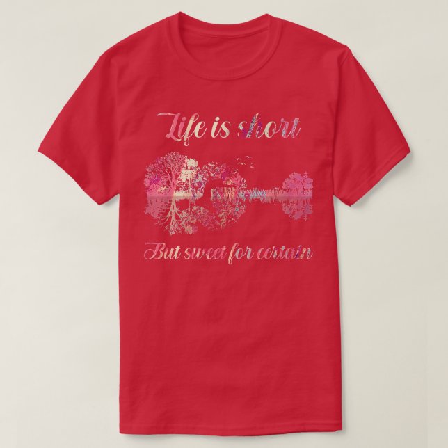 Life Is Short But Sweet For Certain Guitar781 T-Shirt (Design Front)