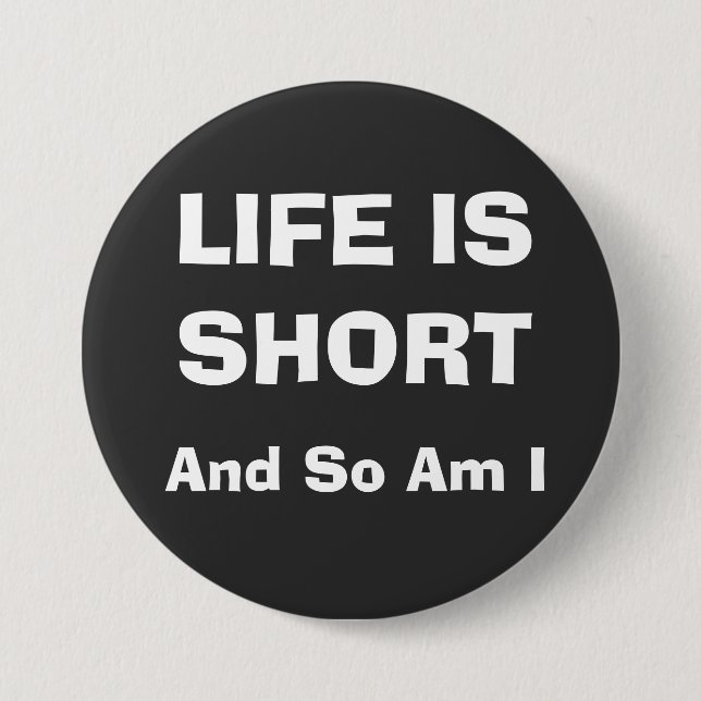 LIFE IS SHORT BUTTON (Front)