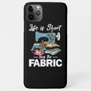 Life Is Short Buy The Fabric Sewing iPhone 11 Pro Max Case