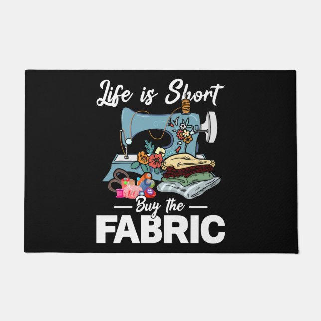 Life Is Short Buy The Fabric Sewing Doormat (Front)