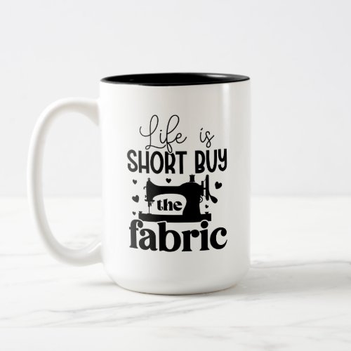 Life is short buy the fabric Two_Tone coffee mug