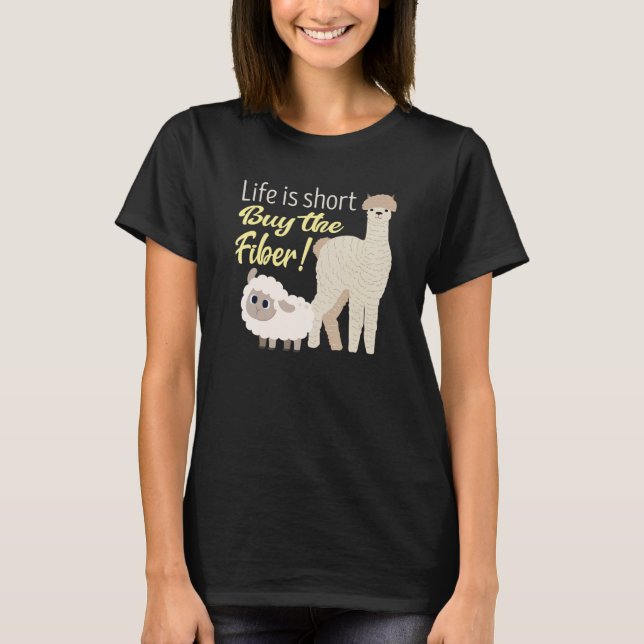 Life is short Buy the Fiber! Cute Handspinner T-Shirt (Front)