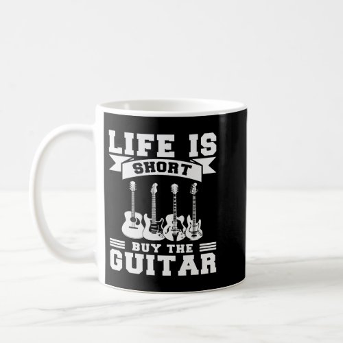 Life is Short Buy the Guitar Mens Graphic Coffee Mug