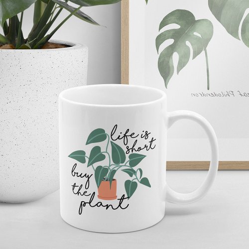 Life Is Short Buy The Plant  Cute Plant Lovers Coffee Mug