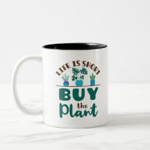 Life is Short Buy the Plant Houseplant Lover