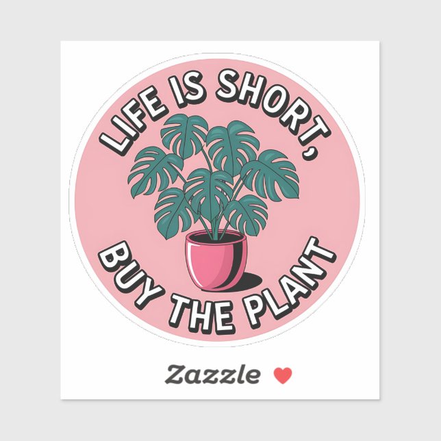 Life Is Short – Buy the Plant Sticker (Sheet)