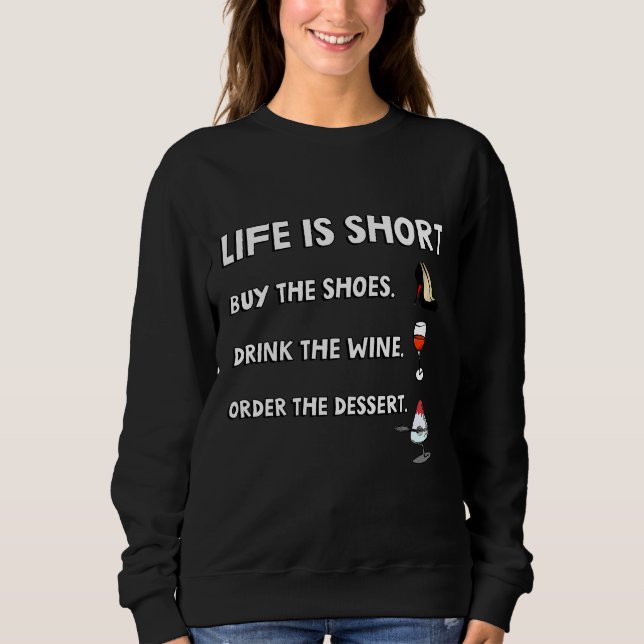 Life Is Short Buy The Shoes Drink The Wine Order T Sweatshirt (Front)