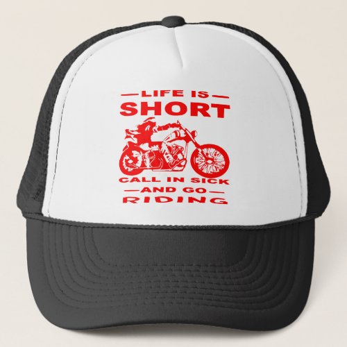 Life Is Short Call In Sick And Go Riding   Trucker Hat