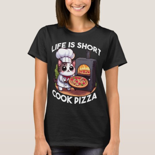 Life is Short Cook Pizza _ Chef Cat Design T_Shirt
