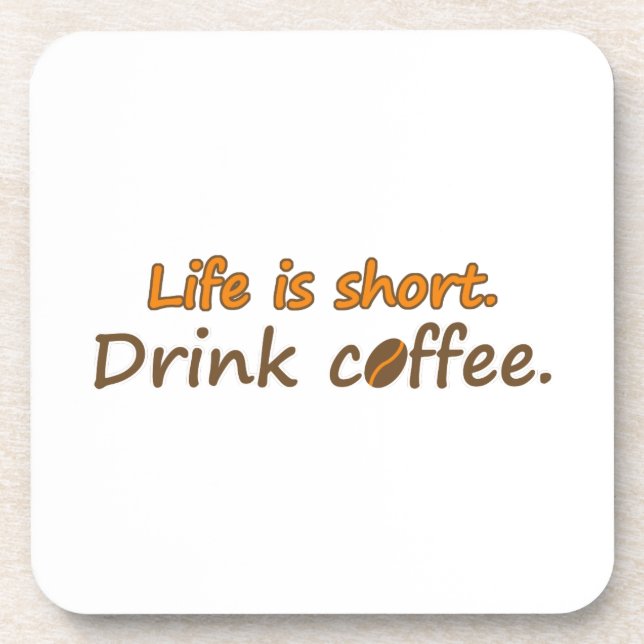 Life is short. Drink coffee. Funny Coffee Slogans Beverage Coaster (Front)