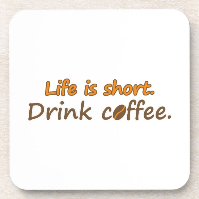 Life is short. Drink coffee. Funny Coffee Slogans Coaster (Front)