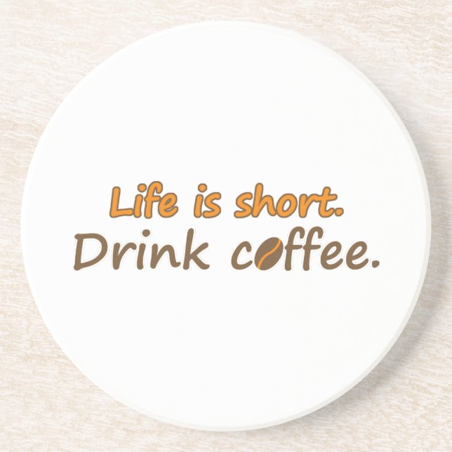 Life is short. Drink coffee. Funny Coffee Slogans Coaster (Front)