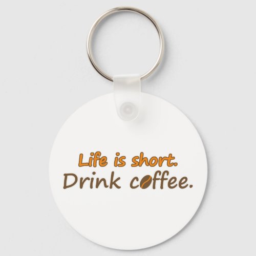 Life is short Drink coffee Funny Coffee Slogans Keychain