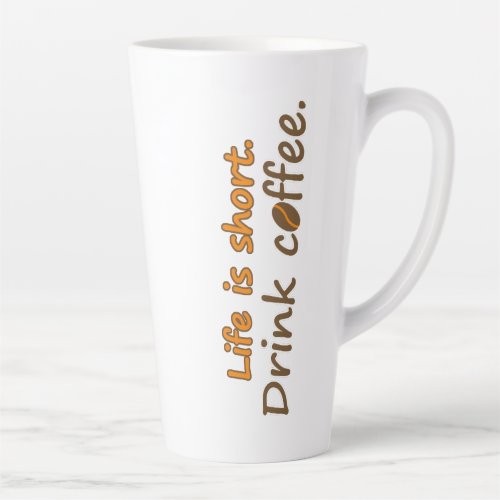 Life is short Drink coffee Funny Coffee Slogans  Latte Mug