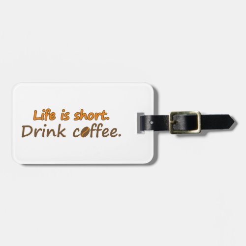 Life is short Drink coffee Funny Coffee Slogans Luggage Tag